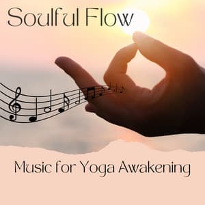Soulful Flow: Music for Yoga Awakening - Yoga Flow Playlist