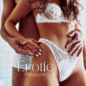 Erotic Pleasure: Sensory Delight, Rhythmic Flow, Intimate Connection - Intimate Music Collection