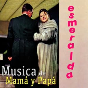 Musica de Papá y Mamá - Esmeralda