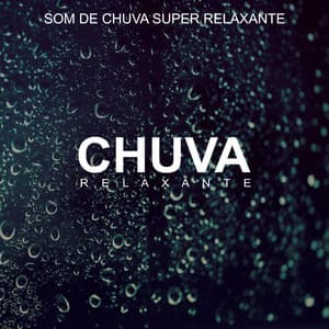 Chuva Relaxante - Som De Chuva Super Relaxante - Planeta Agua