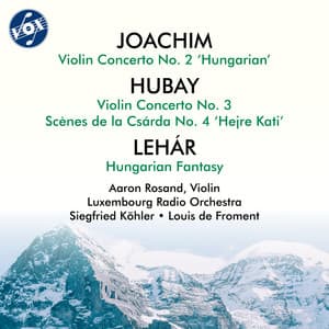 Joachim, Hubay & Lehár: Violin Concertos - Aaron Rosand