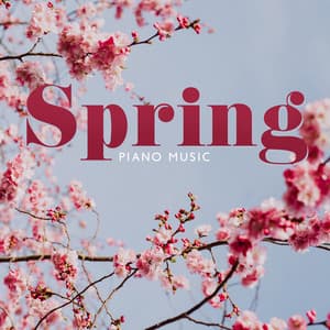 Spring Piano Music: Delicate Instrumental Piano Music which Calms the Nervous System and Pleases Soul - Instrumental Piano Universe