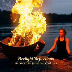 Firelight Reflections: Nature's Chill for Serene Meditation - Fire Place Sounds