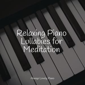 Relaxing Piano Lullabies for Meditation - Chillout Lounge Piano