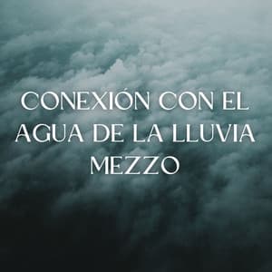 Conexión Con El Agua De La Lluvia Mezzo - Piano: relajación clásica