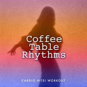Coffee Table Rhythms - Cardio Hits! Workout