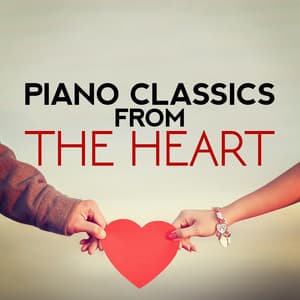 Piano Classics from the Heart - Piano Classics for the Heart