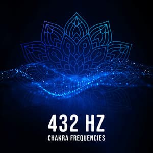 432 Hz Chakra Frequencies: Rebalance Your Energy Centers, Music for Chakra Meditation, Stress Relief and Relaxation Time - Brain Waves Therapy