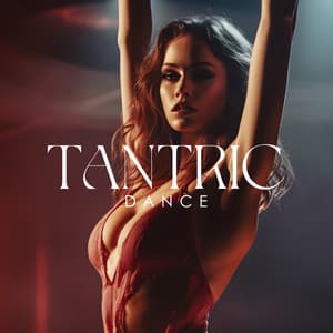 Tantric Dance: Awaken Your Sensuality and Open Erotic Energy - Belly Dance Music Zone