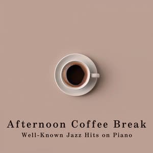 Afternoon Coffee Break: Well-Known Jazz Hits on Piano - Relaxing Piano Crew