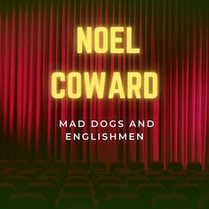 Mad Dogs and Englishmen - Noel Coward