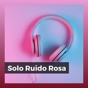 Solo Ruido Rosa - Meditación Con Ruido Rosado