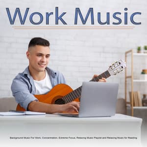 Work Music: Background Music For Work, Concentration, Extreme Focus, Relaxing Music Playlist and Relaxing Music for Reading - Work Music