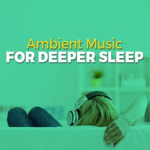 Ambient Music for Deeper Sleep - Ambient Music Therapy (Deep Sleep, Meditation, Spa, Healing, Relaxation)