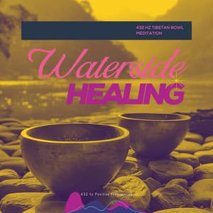 Waterside Healing: 432 Hz Tibetan Bowl Meditation - 432 hz Positive Frequencies