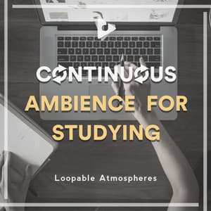 Continuous Ambience for Studying - Loopable Atmospheres