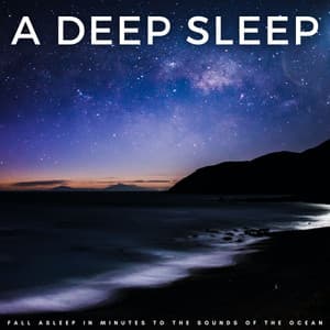 A Deep Sleep: Fall Asleep In Minutes To The Sounds Of The Ocean - Sleeping Noises and Calming Relax Therapy Noise
