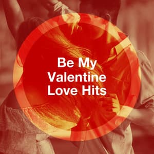 Be My Valentine Love Hits - Best Of Hits