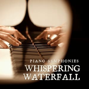 Whispering Waterfall: Soft Piano Music - Piano Symphonies