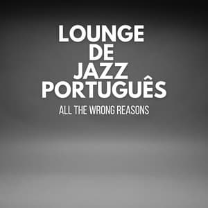 All The Wrong Reasons - Lounge de jazz Português