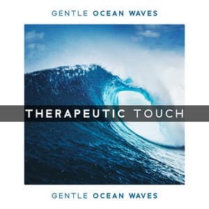 Therapeutic Touch - Gentle Ocean Waves for Relaxation and Deep Meditation - Calming Waves Consort
