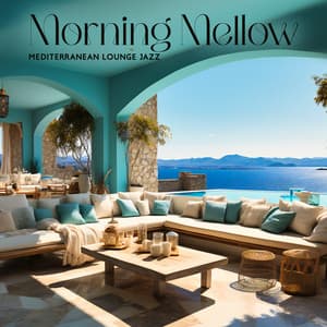 Morning Mellow: Seaside Mediterranean Lounge Jazz, and Nature Sounds for Relax, Healing Jazz Collection - John Devson