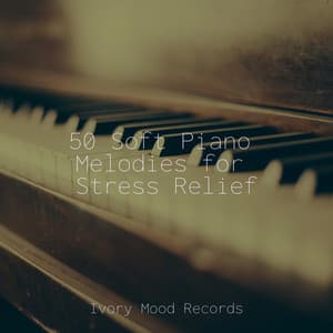 50 Soft Piano Melodies for Stress Relief - Ivory Mood