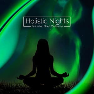 Holistic Nights - Relaxation Sleep Meditation