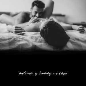 Inflamar os Sentidos e o Corpo: Música para Massagem Erótica, Música para Relaxamento e Alívio do Estresse - Masaje Tántrico Maestro Zona