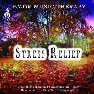 Stress Relief: Binaural Beats Healing Frequencies for Feeling Happier and to Help With Depression - EMDR Music Therapy