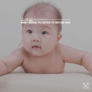 Baby Music to Listen to Before Bed - Lullaby Orchestra