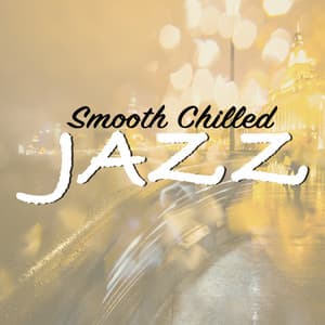 Smooth Chilled Jazz - Easy Listening Instrumentals