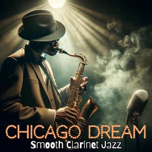 Chicago Dream: Best Clarinet Jazz Music, Smooth & Relaxing Atmosphere - Soft Jazz Mood