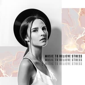 Music to Relieve Stress: Calm Mind, Well-Being & Meditation, Positive Attitude - Less Stress Music Academy