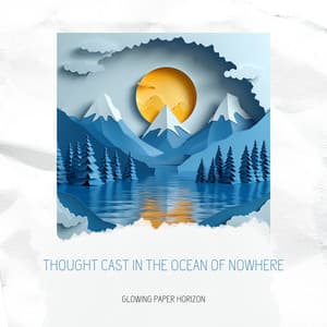 Thought Cast in the Ocean of Nowhere - Glowing Paper Horizon