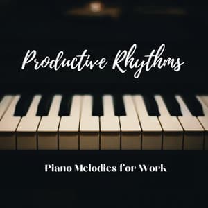 Productive Rhythms: Piano Melodies for Work - Calm Office Background Music