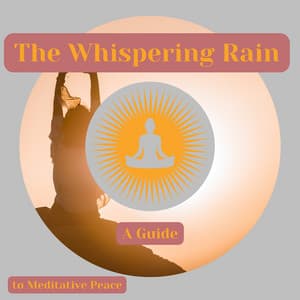 The Whispering Rain: A Guide to Meditative Peace - Relaxaction