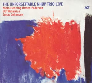 The Unforgettable Nhøp Trio Live - Niels-Henning Ørsted Pedersen