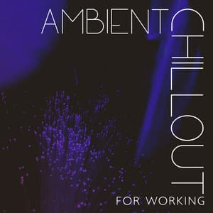 Ambient Chillout for Working: Brain Stimulation Music for Workplace and Concentration - Office Music Experts