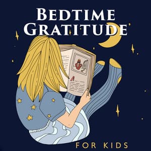 Bedtime Gratitude for Kids: Feel Safe and Loved, Find Your Peaceful Place, Music to Calm Your Anxious Child - Baby Songs Academy