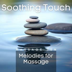Soothing Touch: Melodies for Massage - Massage Zen