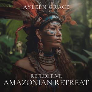 Reflective Amazonian Retreat - Ayleen Grace