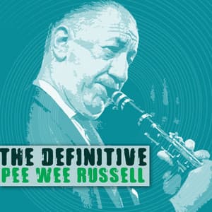 The Definitive Pee Wee Russell - Pee Wee Russell