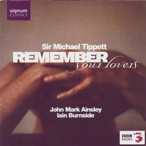Sir Michael Tippett: Remember Your Lovers - John Mark Ainsley
