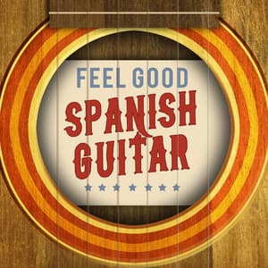 Feel Good Spanish Guitar - Guitarra Clásica Española, Spanish Classic Guitar