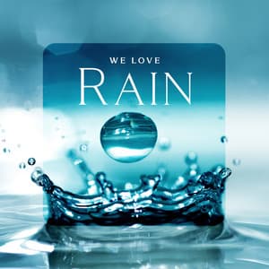 We Love Rain: Finding Consolation and Relief in The Sounds of Rain, Natural Mind Remedy, Emotional Rebuilding, Calmer Disposition - Healing Power Natural Sounds Oasis
