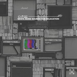 White Noise Sounds for Relaxation - Soothing White Noise for Relaxation