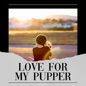 Love for My Pupper - Music for Calming Dogs