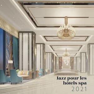 Jazz pour les hôtels spa 2021: Détente sensuelle pour vos visiteurs, Arrière-plan jazz pour les salles d'attente - Musique Jazz Détente Club