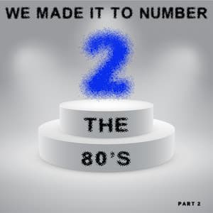 We Made It to Number Two - the 80's - It's A Cover Up